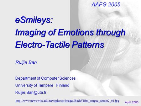 eSmileys: Imaging of Emotions through Electro-Tactile Patterns Ruijie Ban Department of Computer Sciences University of Tampere Finland