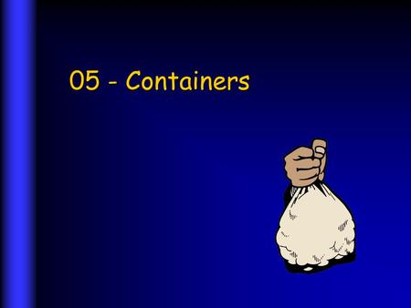 05 - Containers. 2 -------------- DRAFT COPY ------------------------ © S. Uchitel, 2004 Container OrderedDuplicates BagsNOYES SetsNONO ListsYESYES MapsNO.