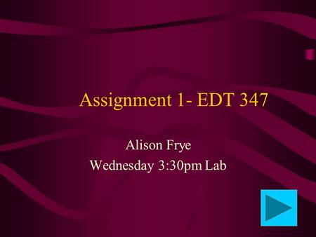 Assignment 1- EDT 347 Alison Frye Wednesday 3:30pm Lab.