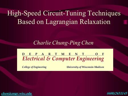 High-Speed Circuit-Tuning Techniques Based on Lagrangian Relaxation Charlie Chung-Ping Chen (608)2651145.