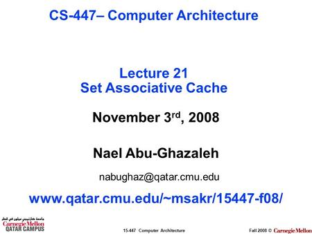 15-447 Computer ArchitectureFall 2008 © November 3 rd, 2008 Nael Abu-Ghazaleh  CS-447– Computer.