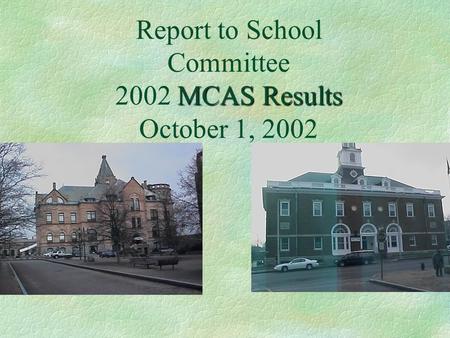 MCAS Results Report to School Committee 2002 MCAS Results October 1, 2002.