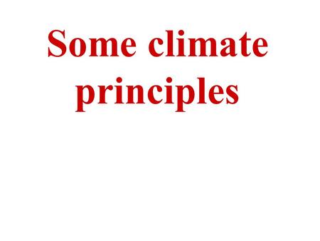 Some climate principles. Illumination of the earth by the sun: 1. More heat received at the equator than at the poles 2. Solid earth receives more.