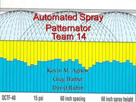 Automated Spray Patternator Kevin M. Agnew Greg Barber David Rubin Team 14.