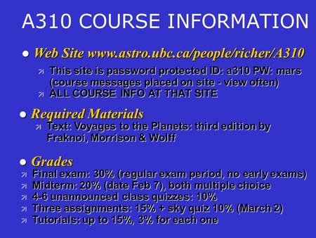 A310 COURSE INFORMATION l Web Site www.astro.ubc.ca/people/richer/A310 l Required Materials l Grades ä This site is password protected ID: a310 PW: mars.