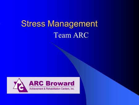 Stress Management Team ARC. Introduction Do not stress over this presentation! Ask questions at any time. Take a few deep breaths and relax. This is time.