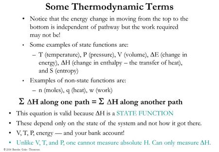 © 2006 Brooks/Cole - Thomson Some Thermodynamic Terms Notice that the energy change in moving from the top to the bottom is independent of pathway but.