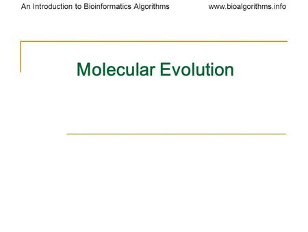 Www.bioalgorithms.infoAn Introduction to Bioinformatics Algorithms Molecular Evolution.