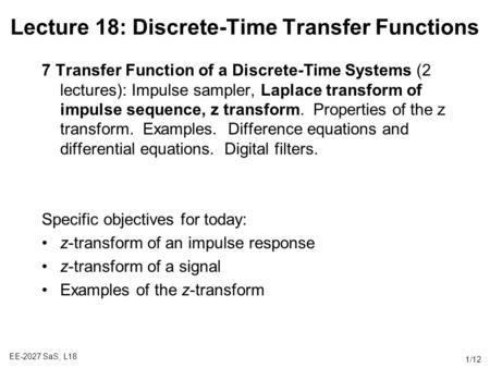 EE-2027 SaS, L18 1/12 Lecture 18: Discrete-Time Transfer Functions 7 Transfer Function of a Discrete-Time Systems (2 lectures): Impulse sampler, Laplace.