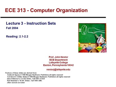 Prof. John Nestor ECE Department Lafayette College Easton, Pennsylvania 18042 ECE 313 - Computer Organization Lecture 3 - Instruction.