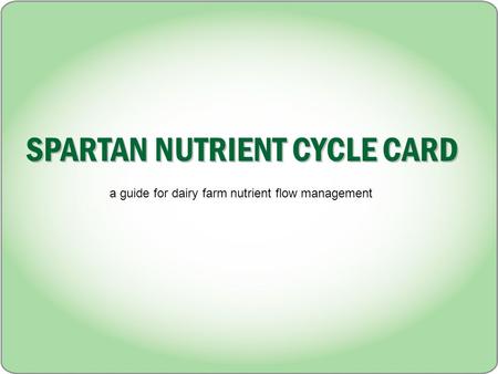 SPARTAN NUTRIENT CYCLE CARD a guide for dairy farm nutrient flow management.