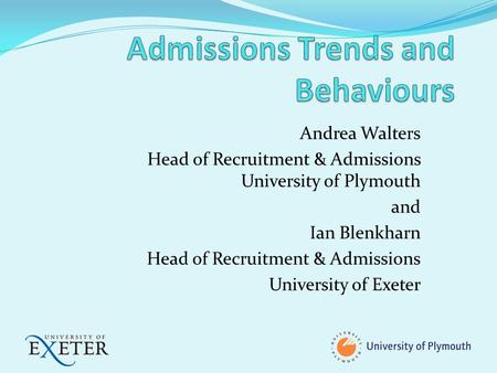 Andrea Walters Head of Recruitment & Admissions University of Plymouth and Ian Blenkharn Head of Recruitment & Admissions University of Exeter.