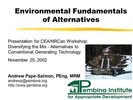 Environmental Fundamentals of Alternatives Presentation for CEA/NRCan Workshop: Diversifying the Mix - Alternatives to Conventional Generating Technology.