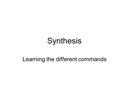 Synthesis Learning the different commands. Constraints Many different constraints available to apply to design: –Timing Constraints Max clock period Maximum.
