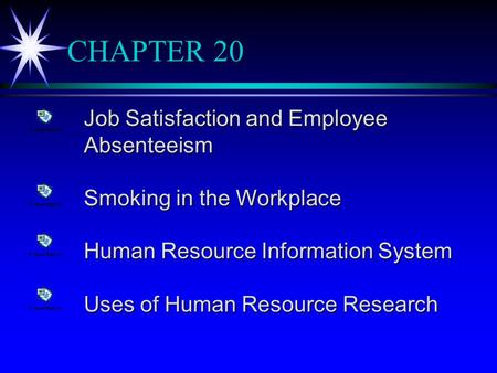 CHAPTER 20 Job Satisfaction and Employee Absenteeism Smoking in the Workplace Human Resource Information System Uses of Human Resource Research.