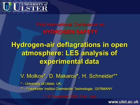 Hydrogen-air deflagrations in open atmosphere: LES analysis of experimental data V. Molkov*, D. Makarov*, H. Schneider** 7-10 September 2005, Pisa - Italy.