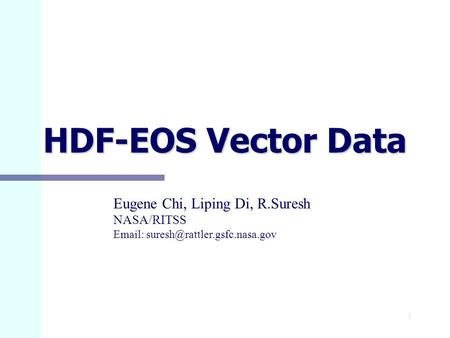 1 HDF-EOS Vector Data Eugene Chi, Liping Di, R.Suresh NASA/RITSS