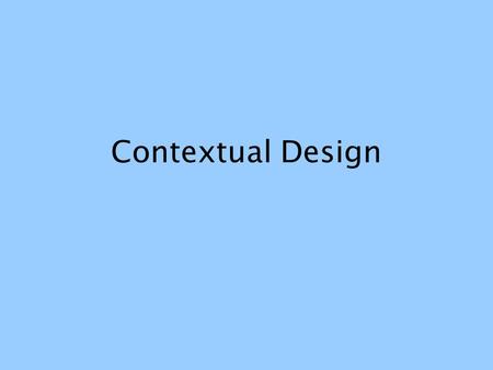 Contextual Design. Purpose for us An example A term often used, with varying levels of precision.
