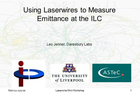 Mon 03 July 06Laserwire Mini-Workshop1 Using Laserwires to Measure Emittance at the ILC Leo Jenner, Daresbury Labs.