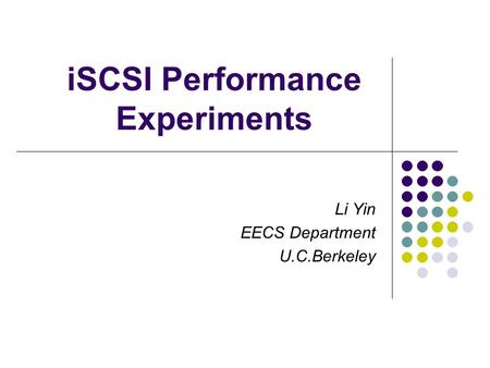 ISCSI Performance Experiments Li Yin EECS Department U.C.Berkeley.
