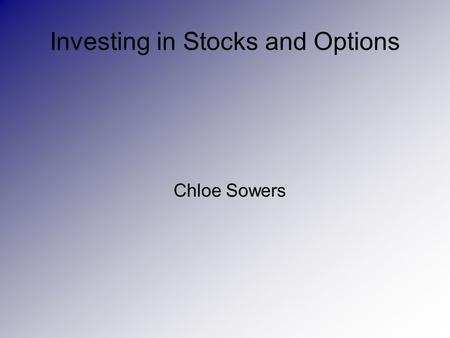 Investing in Stocks and Options Chloe Sowers. Proof.