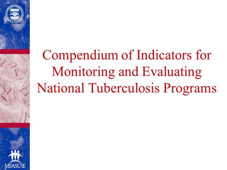 Compendium of Indicators for Monitoring and Evaluating National Tuberculosis Programs.