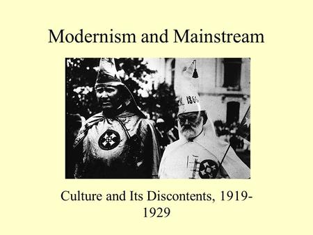 Modernism and Mainstream Culture and Its Discontents, 1919- 1929.