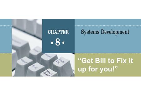“Get Bill to Fix it up for you!”. MIS 300, Chapter 82 Basic Concepts Developing and maintaining information systems requires cooperative efforts of users.