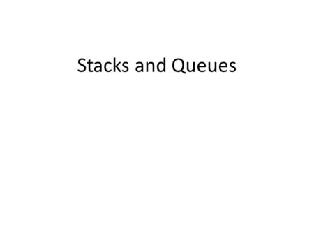 Stacks and Queues. Stack ADT סוג של מערך מוגבל מהר מאוד ולוקחים מעט זכרון שימוש ב LIFO – LIFO (Last In, First Out) lists. –אפשר להוסיף רק בסוף הרשימה.