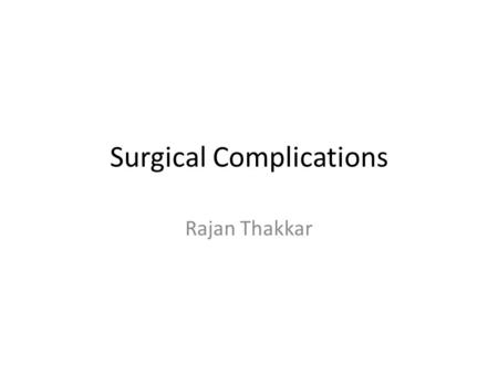 Surgical Complications Rajan Thakkar. Surgical Complications Wound Thermal Regulation Postoperative Fever Pulmonary Cardiac Renal Gastrointestinal Metabolic.