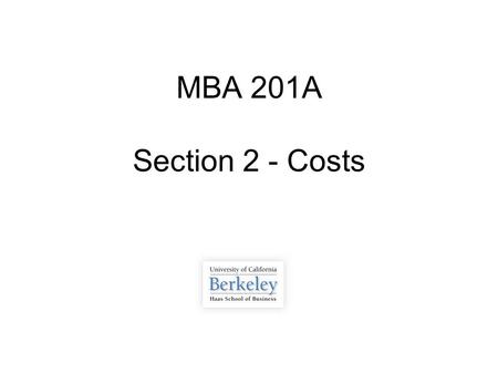 MBA 201A Section 2 - Costs. Overview  Cost Allocation: how to categorize and account for costs  Handling Assets and Loans  Using Costing Allocations.