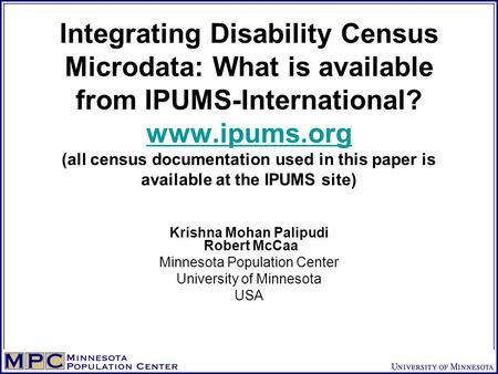 Integrating Disability Census Microdata: What is available from IPUMS-International? www.ipums.org (all census documentation used in this paper is available.