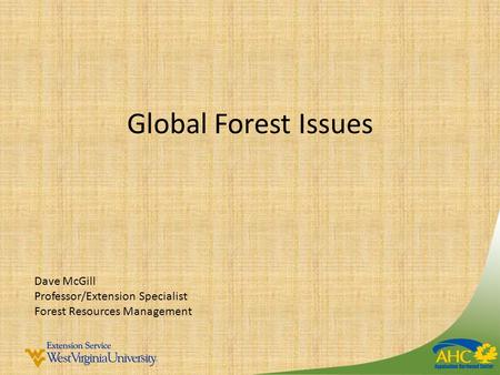 Global Forest Issues Dave McGill Professor/Extension Specialist Forest Resources Management.