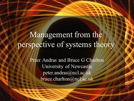Management from the perspective of systems theory Peter Andras and Bruce G Charlton University of Newcastle