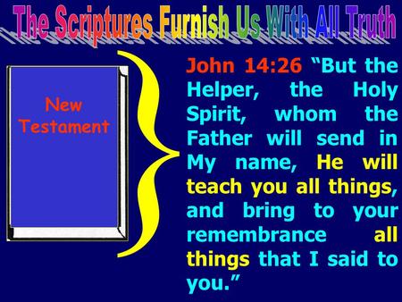 John 14:26 “But the Helper, the Holy Spirit, whom the Father will send in My name, He will teach you all things, and bring to your remembrance all things.