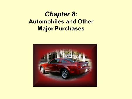 Chapter 8: Automobiles and Other Major Purchases.