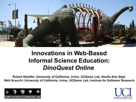 Innovations in Web-Based Informal Science Education: DinoQuest Online Robert Nideffer, University of California, Irvine, UCGame Lab, Studio Arts Dept.