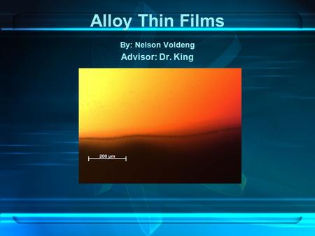 Alloy Thin Films By: Nelson Voldeng Advisor: Dr. King.