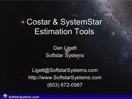Costar & SystemStar Estimation Tools Dan Ligett Softstar Systems  (603) 672-0987.