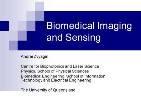 Biomedical Imaging and Sensing Andrei Zvyagin Centre for Biophotonics and Laser Science Physics, School of Physical Sciences Biomedical Engineering, School.