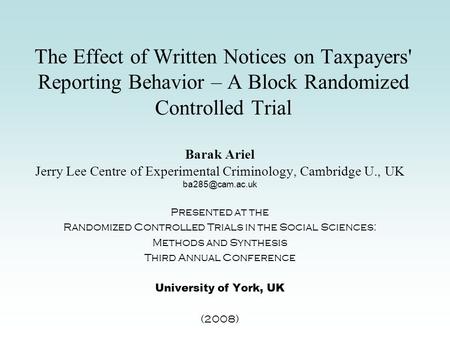 The Effect of Written Notices on Taxpayers' Reporting Behavior – A Block Randomized Controlled Trial Barak Ariel Jerry Lee Centre of Experimental Criminology,