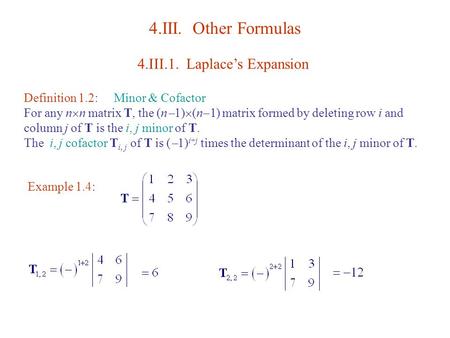 4.III. Other Formulas 4.III.1. Laplace’s Expansion Definition 1.2:Minor & Cofactor For any n  n matrix T, the (n  1)  (n  1) matrix formed by deleting.