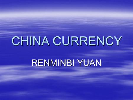 CHINA CURRENCY RENMINBI YUAN. CHINA ASIA’S BIGGEST COUNTARY  China is the biggest country in the world because of the landscape which China is on. 