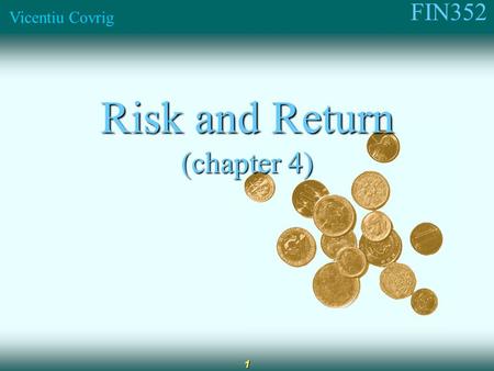 FIN352 Vicentiu Covrig 1 Risk and Return (chapter 4)