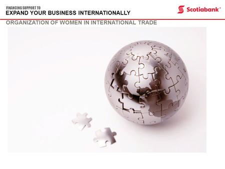 EXPAND YOUR BUSINESS INTERNATIONALLY FINANCING SUPPORT TO ORGANIZATION OF WOMEN IN INTERNATIONAL TRADE.