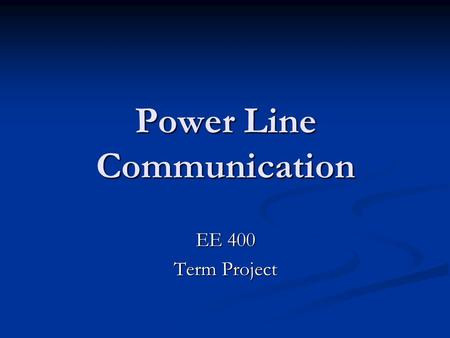 Power Line Communication EE 400 Term Project. What is power line communication? It is a system for carrying data on a conductor. It is a system for carrying.