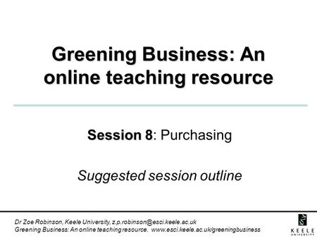 Dr Zoe Robinson, Keele University, Greening Business: An online teaching resource.