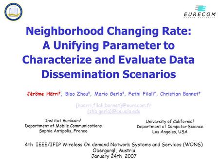Neighborhood Changing Rate: A Unifying Parameter to Characterize and Evaluate Data Dissemination Scenarios Institut Eurécom † Department of Mobile Communications.