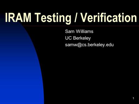 1 IRAM Testing / Verification Sam Williams UC Berkeley