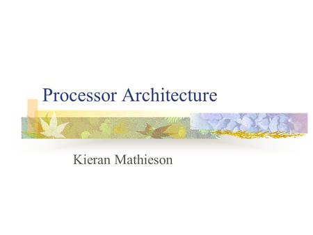 Processor Architecture Kieran Mathieson. Outline Memory CPU Structure Design a CPU Programming Design Issues.